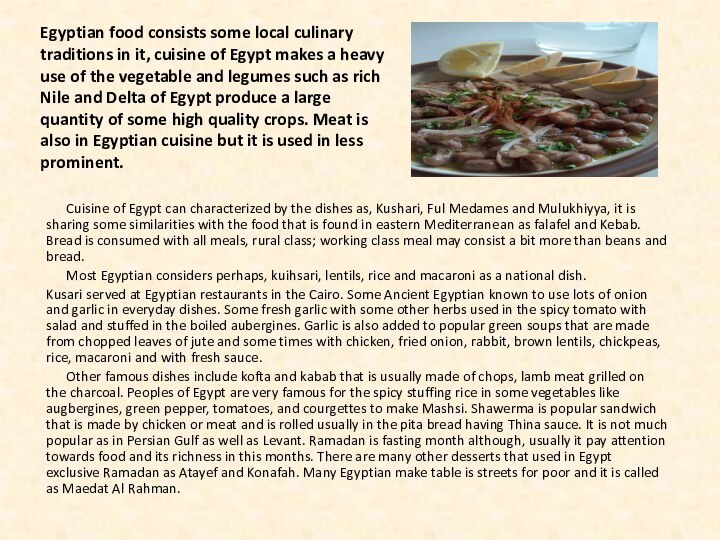 Egyptian food consists some local culinary traditions in it, cuisine of Egypt