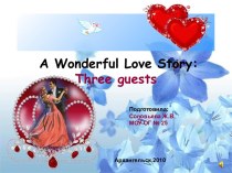 A Wonderful Love Story: Three guests