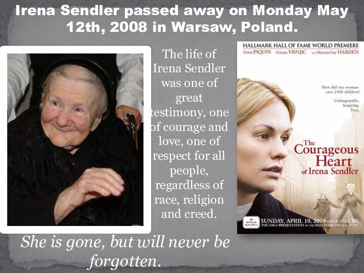 Irena Sendler passed away on Monday May 12th, 2008 in Warsaw, Poland.The