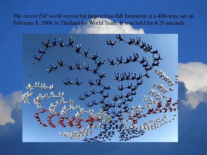 The recent FAI world record for largest free-fall formation is a 400-way,