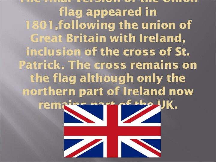 The final version of the Union flag appeared in 1801,following the union