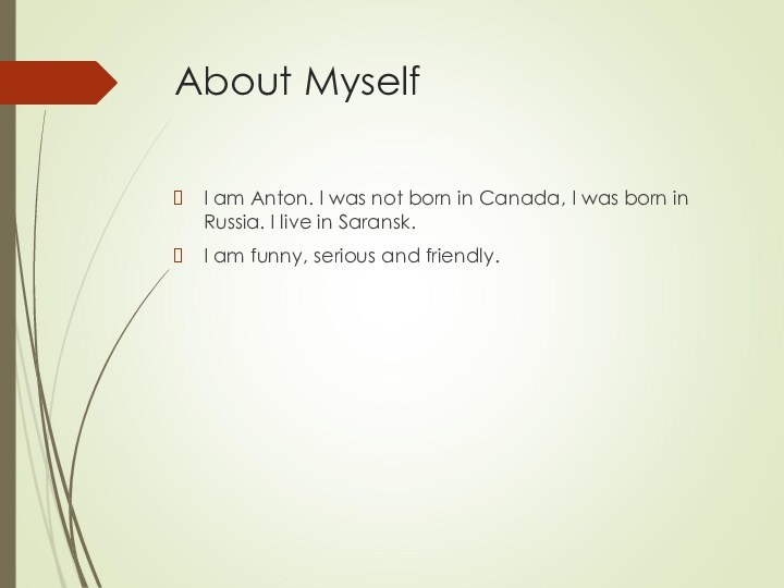 About MyselfI am Anton. I was not born in Canada, I was