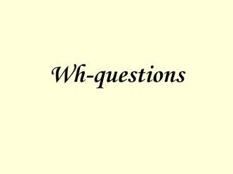 Wh - questions