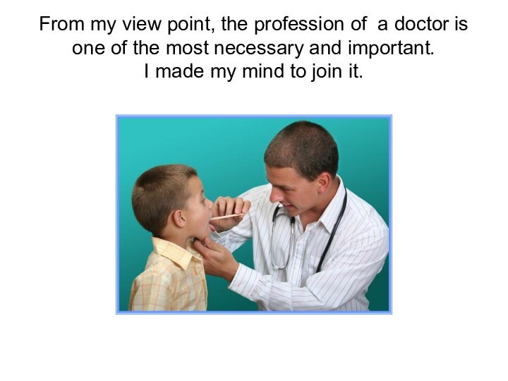 From my view point, the profession of a doctor is one of