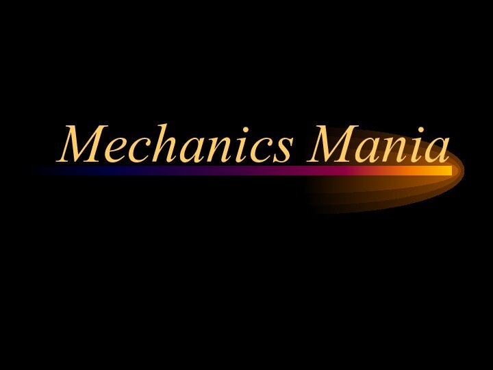 Mechanics Mania