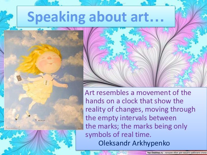 Speaking about art…  Art resembles a movement of the hands on