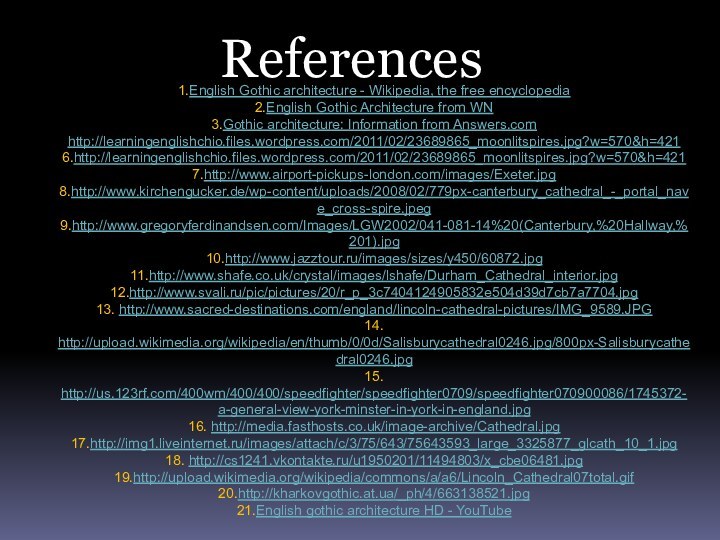 References1.English Gothic architecture - Wikipedia, the free encyclopedia2.English Gothic Architecture from WN3.Gothic