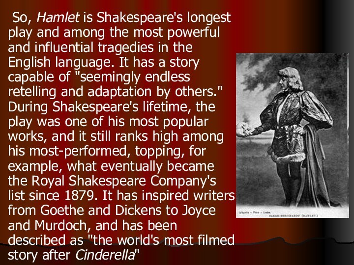 So, Hamlet is Shakespeare's longest play and among the most powerful and