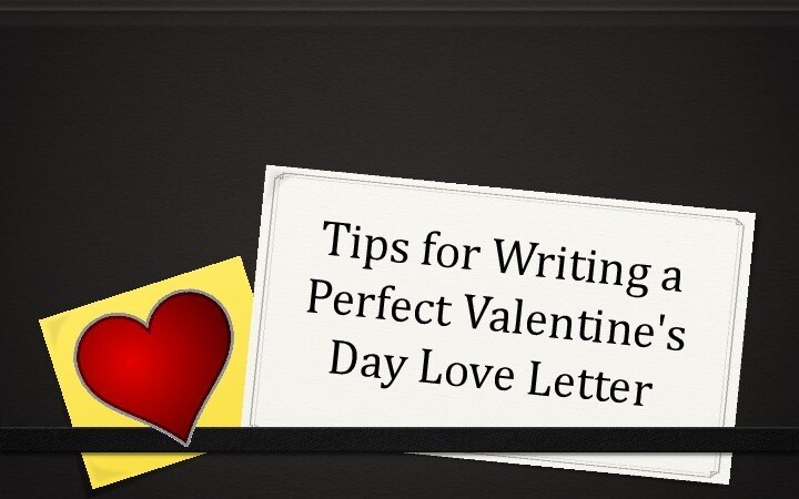 Tips for Writing a Perfect Valentine's Day Love Letter