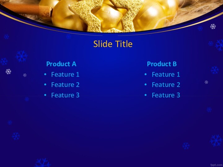 Slide TitleProduct AFeature 1Feature 2Feature 3Product BFeature 1Feature 2Feature 3