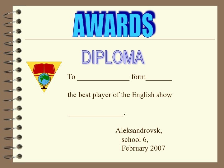 AWARDSDIPLOMATo ______________ form_______the best player of the English show_______________.