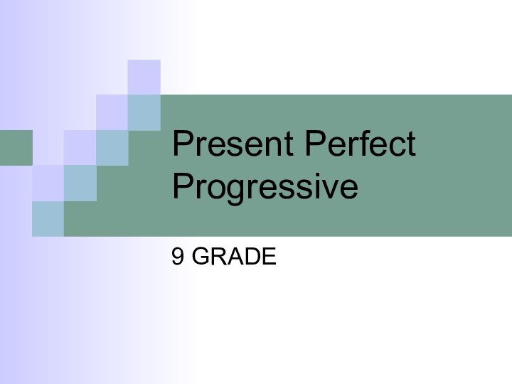 Present Perfect Progressive 9 GRADE
