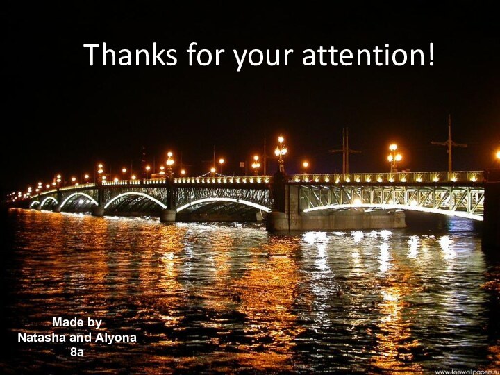 Thanks for your attention!Made byNatasha and Alyona8a