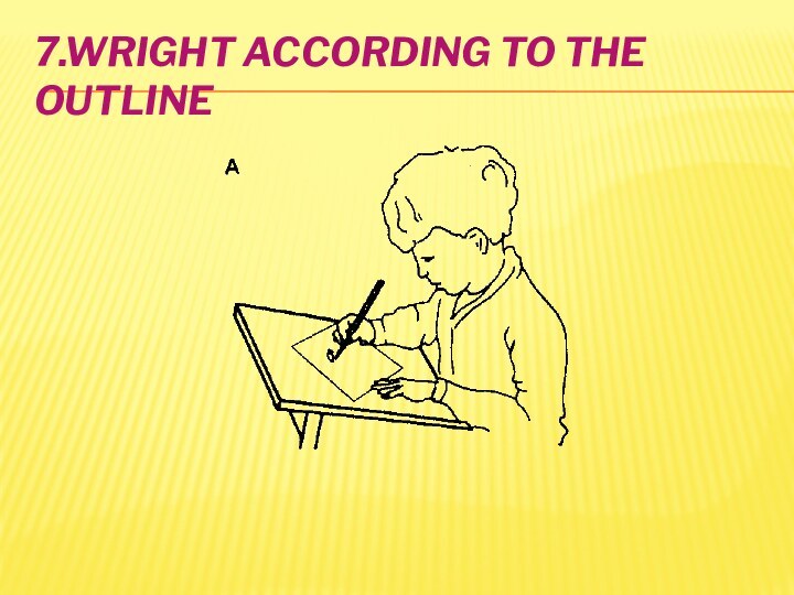 7.Wright according to the outline