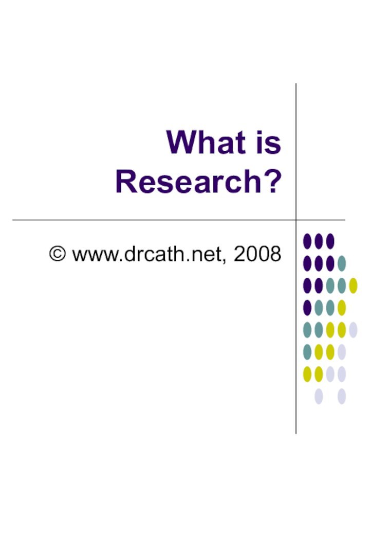 What is Research?© www.drcath.net, 2008