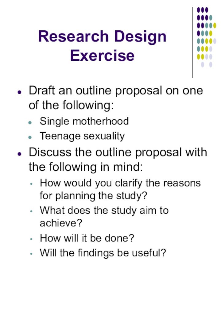 Research Design ExerciseDraft an outline proposal on one of the following:Single motherhoodTeenage
