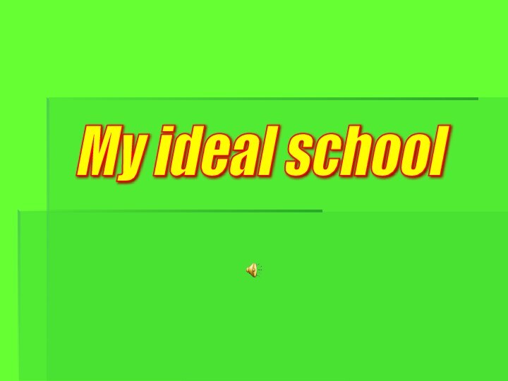 My ideal school