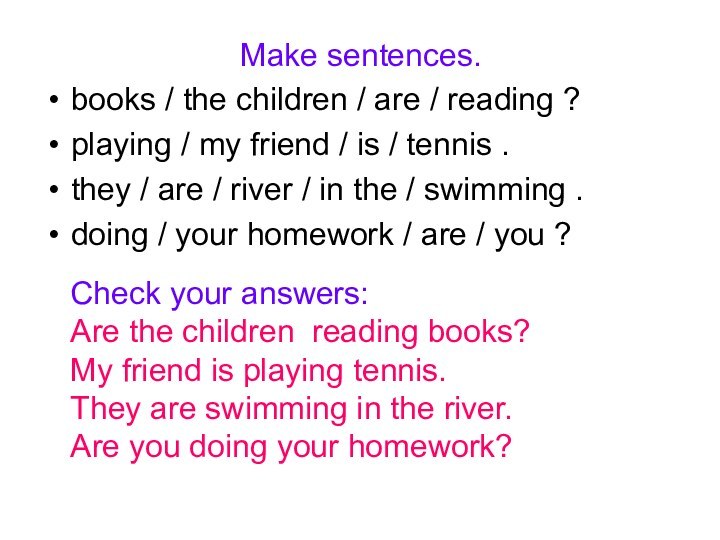 Make sentences.books / the children / are / reading ? playing /