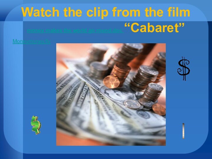 Watch the clip from the film money makes the world go round.doc “Cabaret” Moneymoney.flv