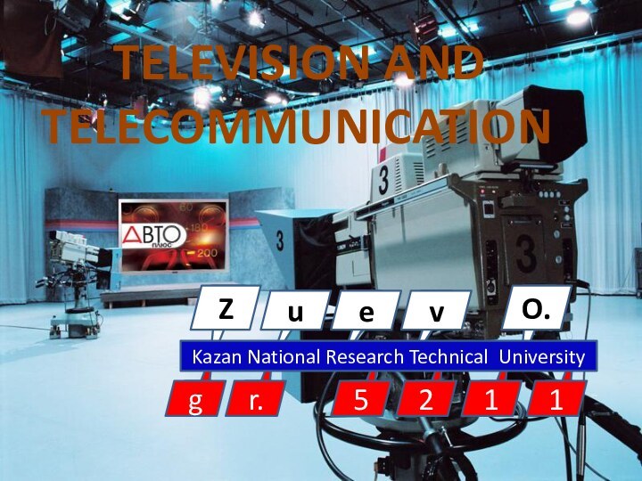 O.uev5211ZKazan National Research Technical Universitygr.   TELEVISION AND TELECOMMUNICATION