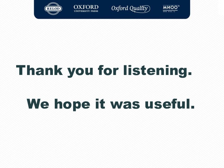 Thank you for listening.   We hope it was useful.