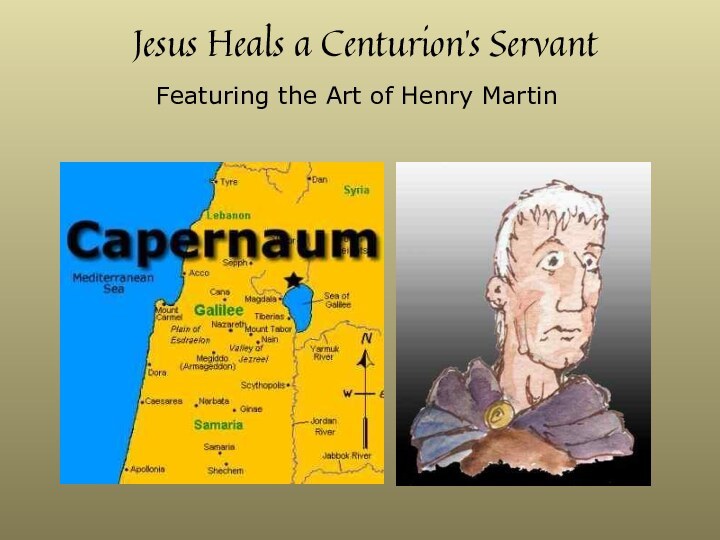 Jesus Heals a Centurion’s ServantFeaturing the Art of Henry Martin