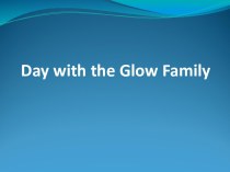 Day with the Glow Family