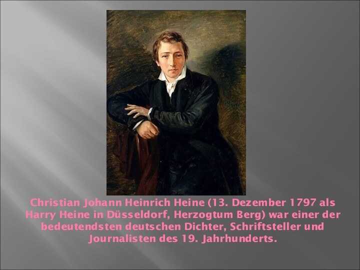 Christian Johann Heinrich Heine (13. Dezember 1797 als Harry Heine in Düsseldorf,