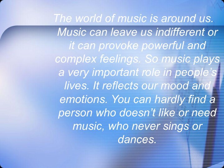 The world of music is around us. Music can leave us indifferent