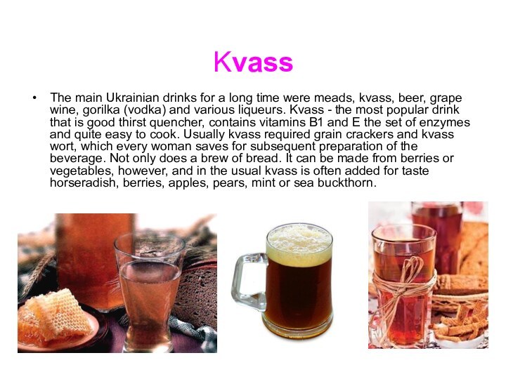 KvassThe main Ukrainian drinks for a long time were meads, kvass, beer,