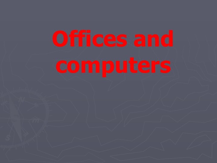 Offices and computers