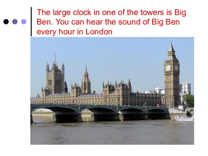 The large clock in one of the towers is Big Ben. You