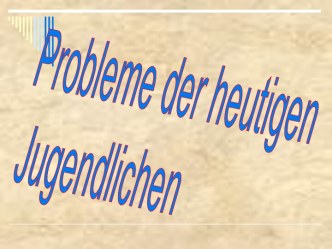 Probleme der heutigen Jugendlichen