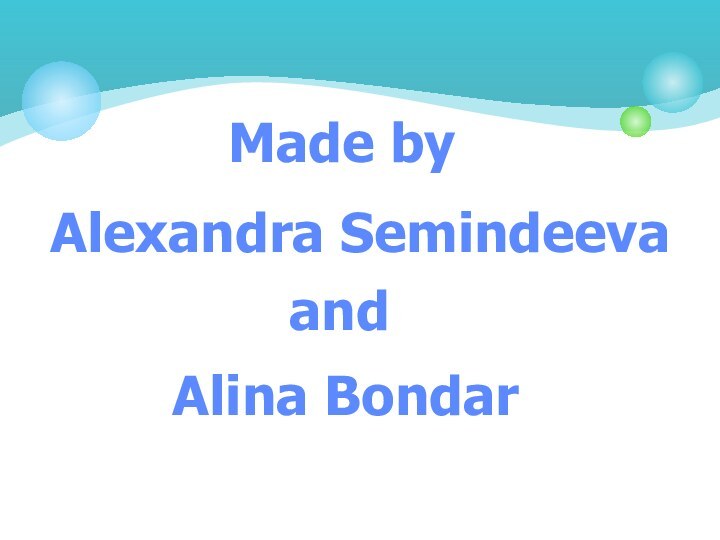 Made byAlexandra SemindeevaandAlina Bondar