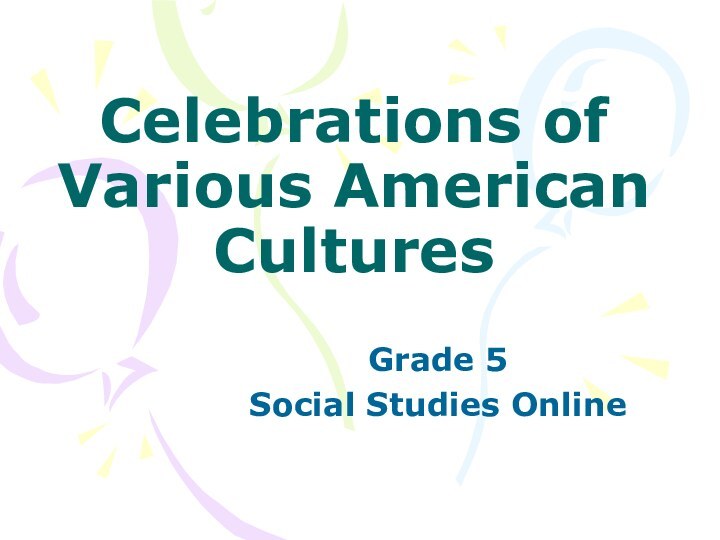 Celebrations of Various American CulturesGrade 5 Social Studies Online