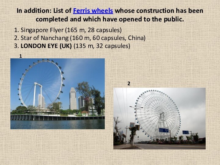 In addition: List of Ferris wheels whose construction has been completed and which have