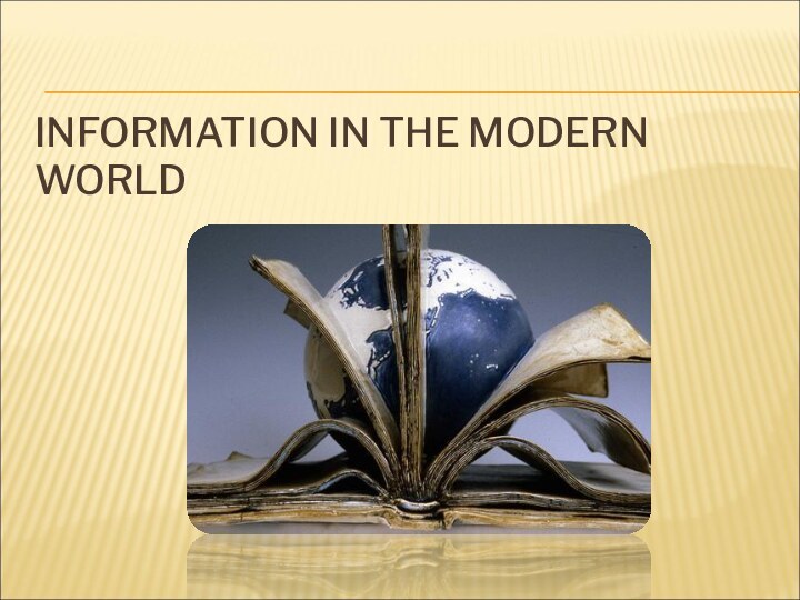 INFORMATION IN THE MODERN WORLD