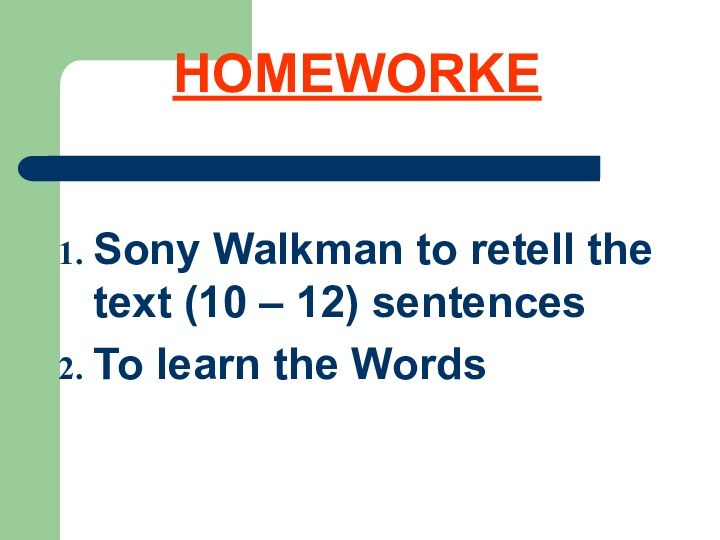 Sony Walkman to retell the text (10 – 12) sentencesTo learn the WordsHOMEWORKE