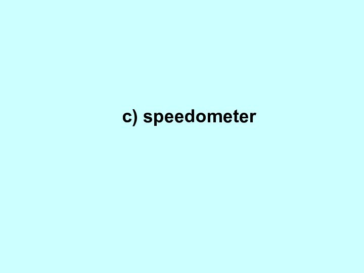 c) speedometer