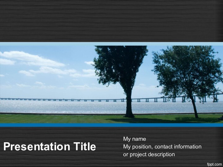 Presentation TitleMy nameMy position, contact informationor project description