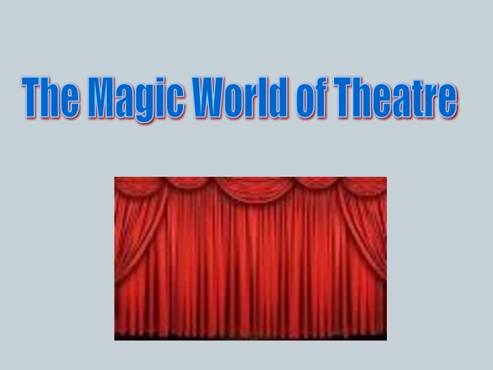 The Magic World of Theatre