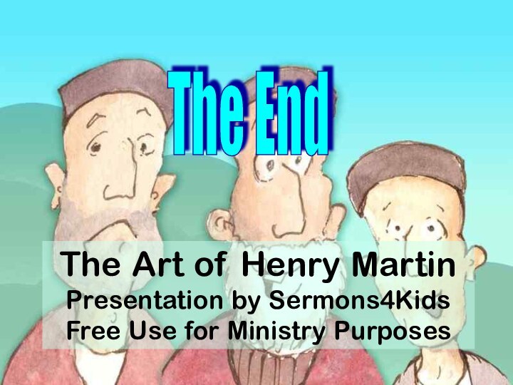 The EndThe Art of Henry Martin Presentation by Sermons4Kids Free Use for Ministry Purposes