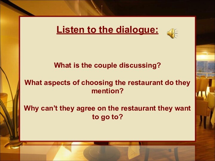 Listen to the dialogue:  What