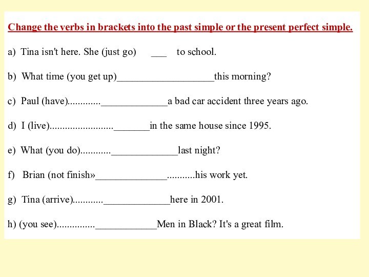 Change the verbs in brackets into the past simple or the present