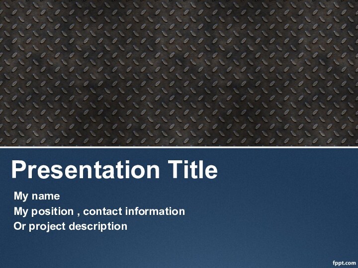 Presentation TitleMy nameMy position , contact information Or project description