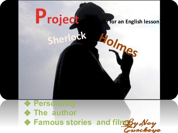 SherlockHolmes   Project (especially for an English lesson)PersonalityThe authorFamous stories and