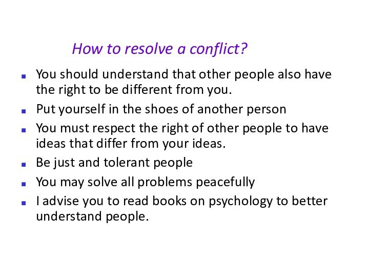 How to resolve a conflict?You should understand that other people also have