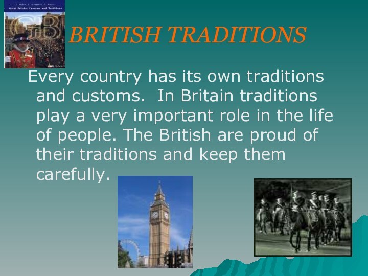 BRITISH TRADITIONS Every country has its own traditions and customs. In Britain