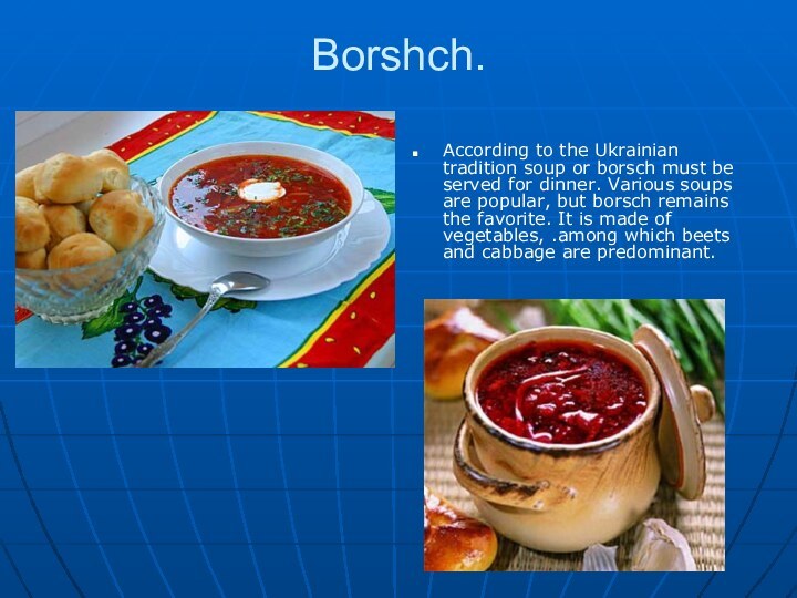 Borshch. According to the Ukrainian tradition soup or borsch must be served