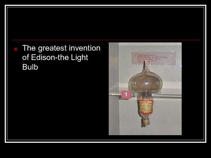 The greatest invention of Edison-the Light Bulb